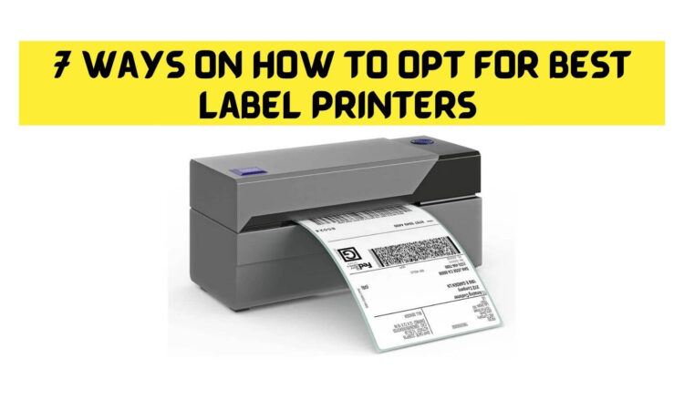7 Ways on How to opt for Best Label Printers