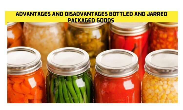 Advantages And Disadvantages bottled and jarred packaged goods