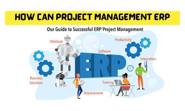 HOW CAN PROJECT MANAGEMENT ERP