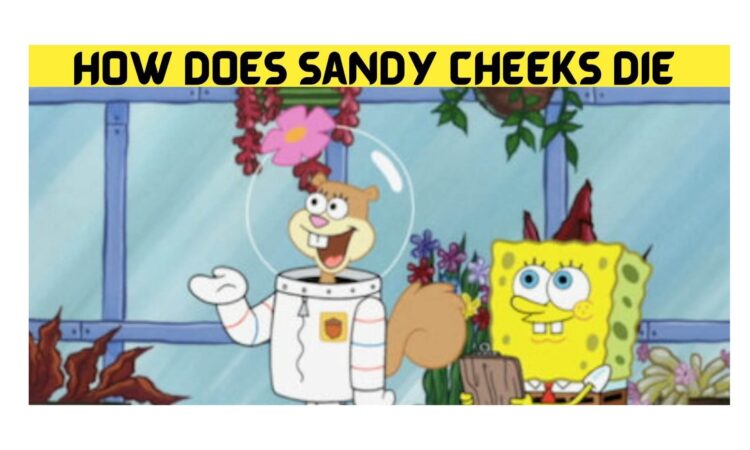 How Does Sandy Cheeks Die