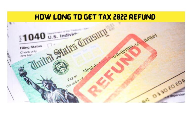 How Long To Get Tax 2022 Refund
