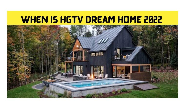 When Is Hgtv Dream Home 2022