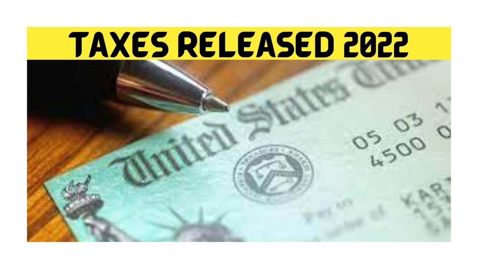 When Will Taxes Be Released? {Feb2022} Know Full Details!