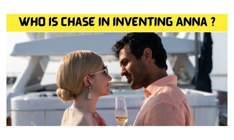 Who Is Chase In Inventing Anna