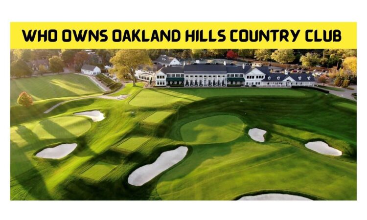 Who Owns Oakland Hills Country Club