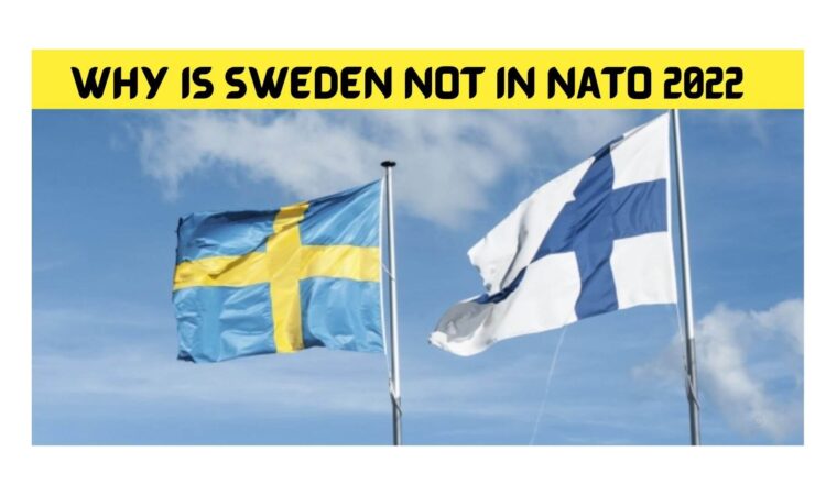 Why Is Sweden Not In Nato 2022