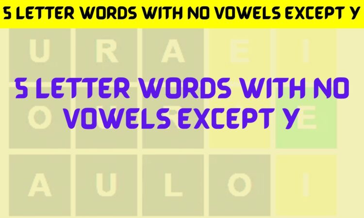 5 Letter Words With No Vowels Except Y March 2022 Game Zone Info 