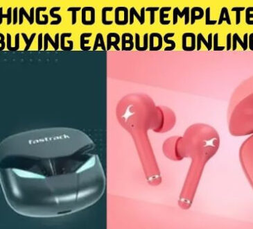 Must Things To Contemplate While Buying Earbuds Online