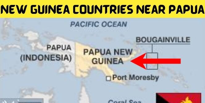 New Guinea Countries Near Papua
