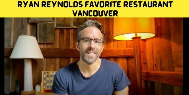 Ryan Reynolds Favorite Restaurant Vancouver