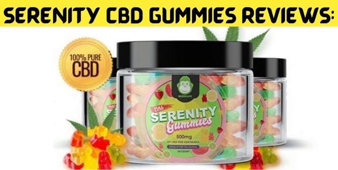 Serenity CBD Gummies Reviews: Does It Really Work Or Legit?