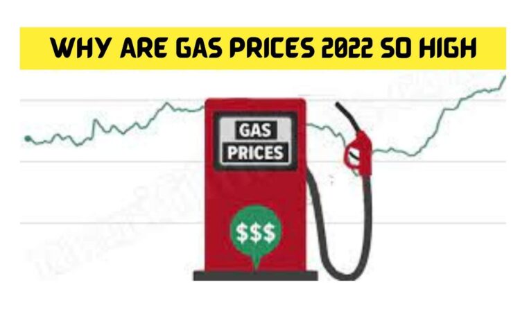 Why Are Gas Prices 2022 So High