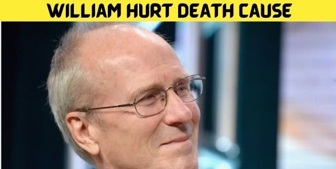 William Hurt Death Cause