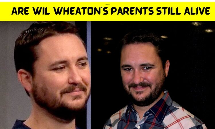Are Wil Wheaton’s Parents Still Alive