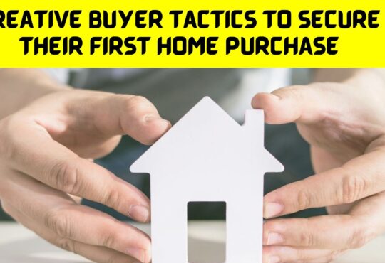 Creative Buyer Tactics to Secure Their First Home Purchase