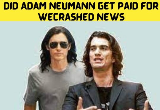 Did Adam Neumann Get Paid for Wecrashed News