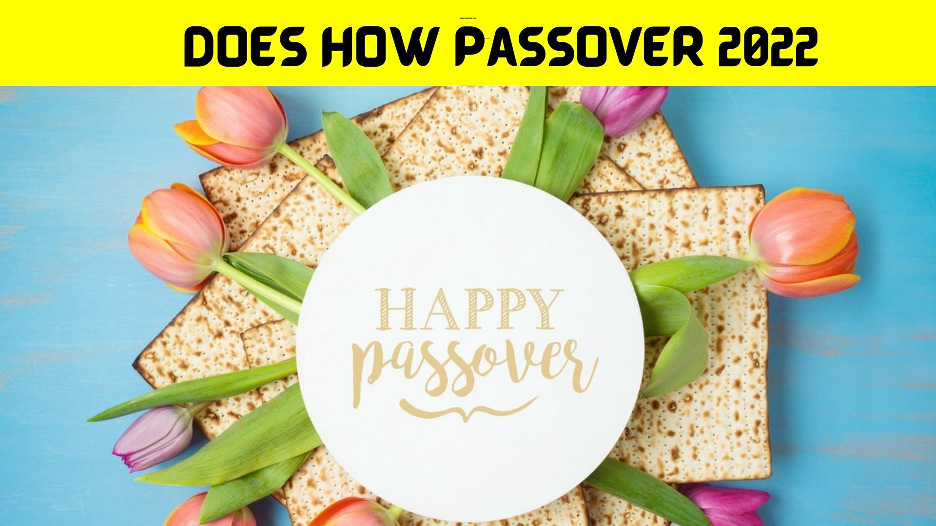 Does How Passover 2022 (April) Know Here How This Happens!