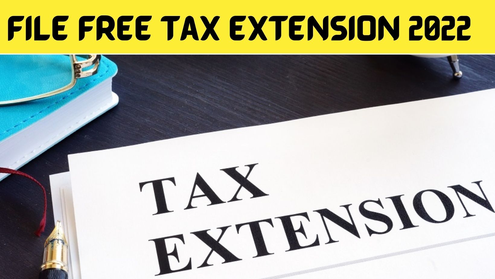 File Free Tax Extension 2022 {April} Get Process Step By Step!