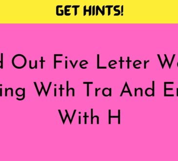 Find Out Five Letter Words Starting With Tra And Ending With H