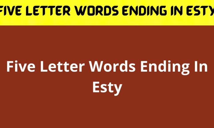 Five Letter Words Ending In Esty