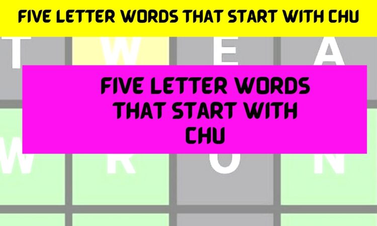 five-letter-words-that-start-with-chu-april-2022-get-here