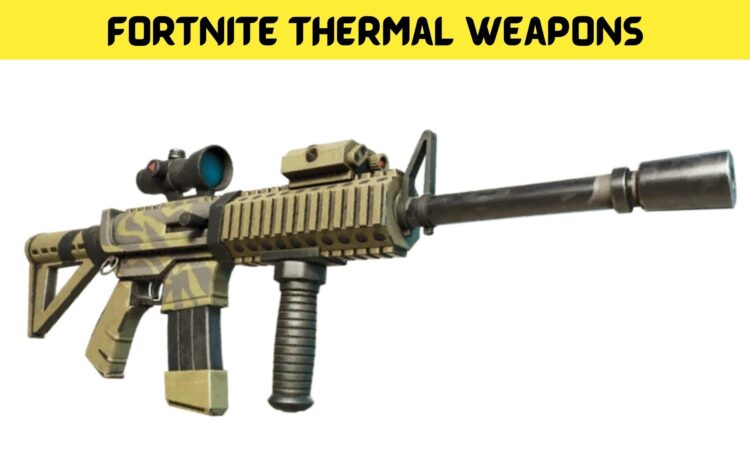 Fortnite Thermal Weapons