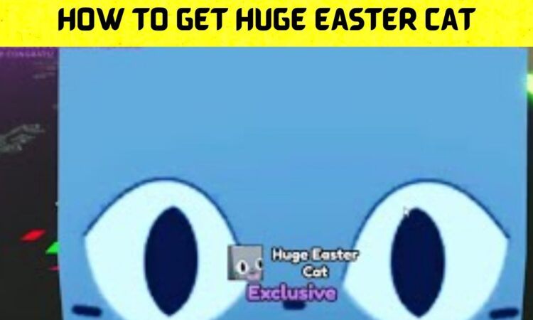 How to Get Huge Easter Cat