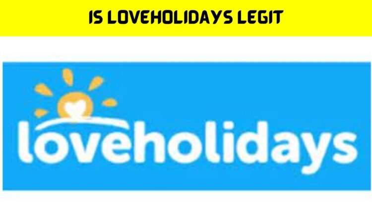 Is Loveholidays Legit