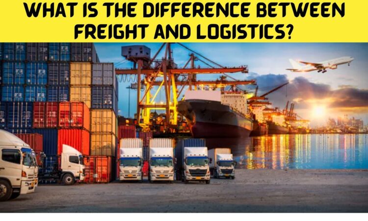 What is The Difference Between Freight and Logistics