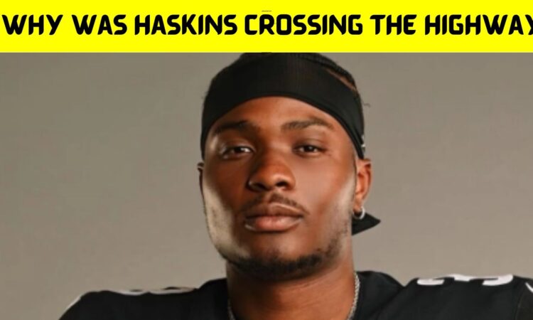 Why Was Haskins Crossing The Highway