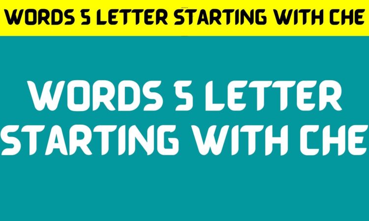 Words 5 Letter Starting With Che April 2022 Read How To Play 