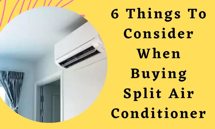 6 Things To Consider When Buying Split Air Conditioner