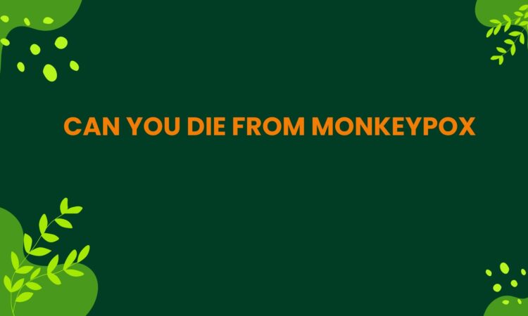 Can You Die From Monkeypox