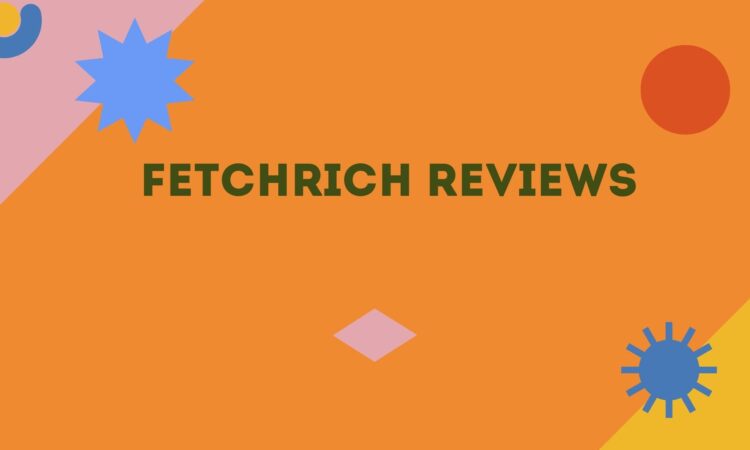 Fetchrich Reviews