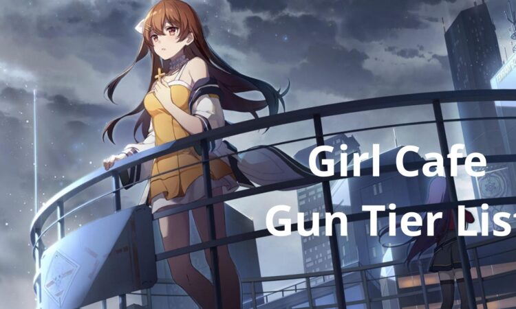 Girl Cafe Gun Tier List