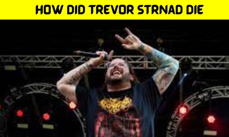 How Did Trevor Strnad Die