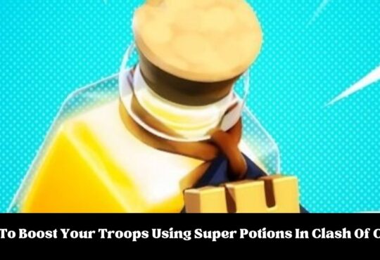 How To Boost Your Troops Using Super Potions In Clash Of Clans