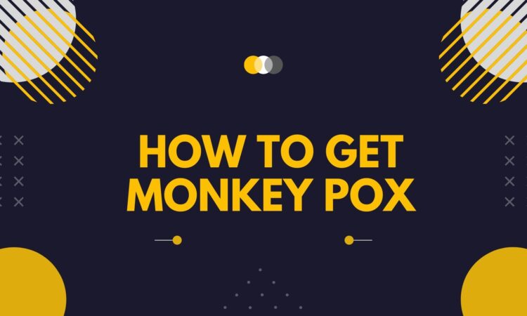 How to Get Monkey Pox