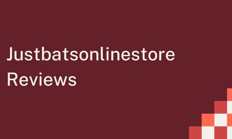Justbatsonlinestore Reviews