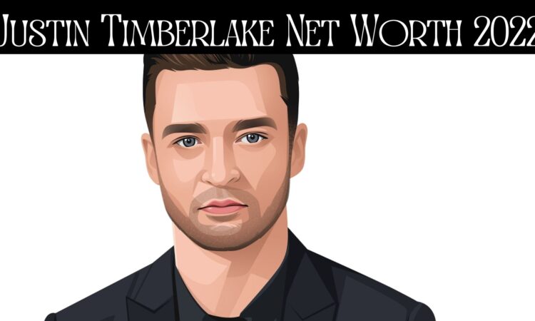 Justin Timberlake Net Worth 2022