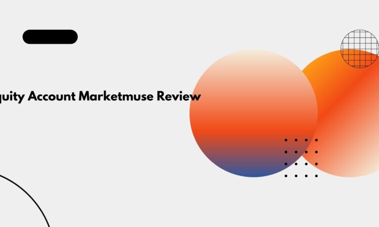 Equity Account Marketmuse Review