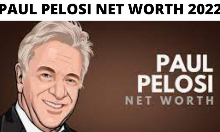 Paul Pelosi Net Worth 2022