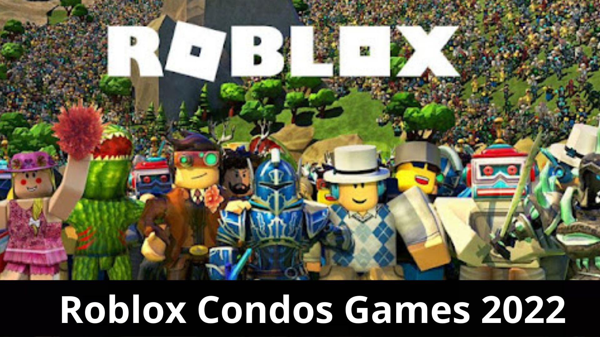 Roblox Condos Games 2022 {may} Read The Complete Process