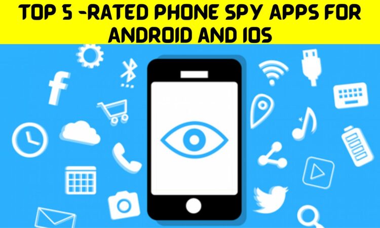 Top 5 -Rated Phone Spy Apps for Android and iOS