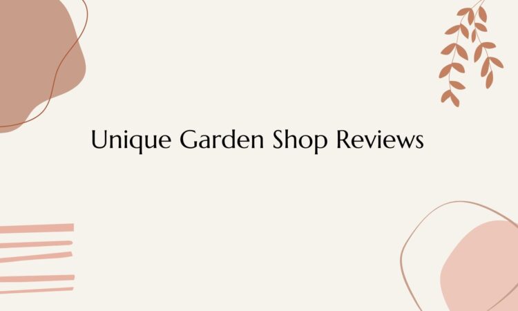 Unique Garden Shop Reviews