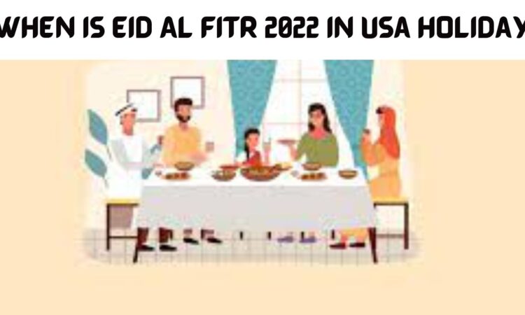 When Is Eid Al Fitr 2022 In Usa Holiday