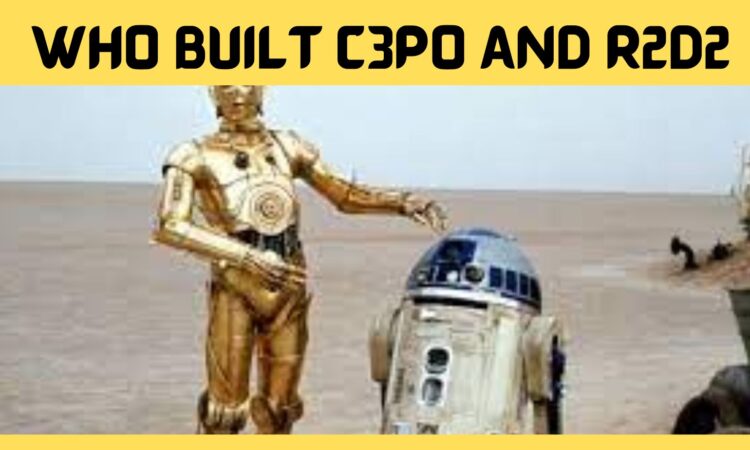 Who Built C3po And R2d2