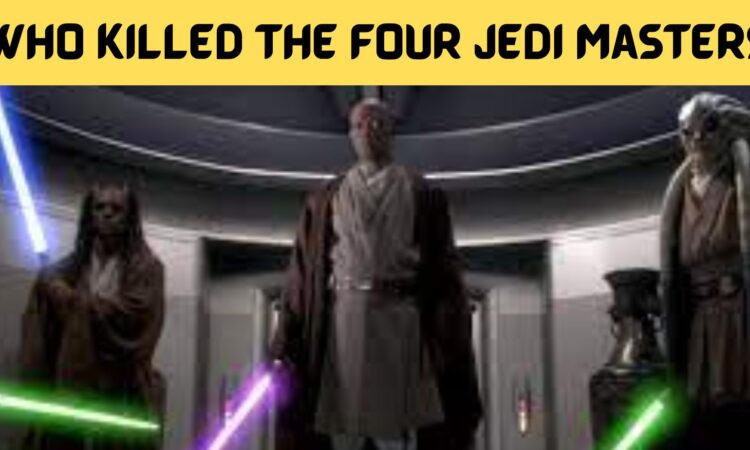 Who Killed The Four Jedi Masters