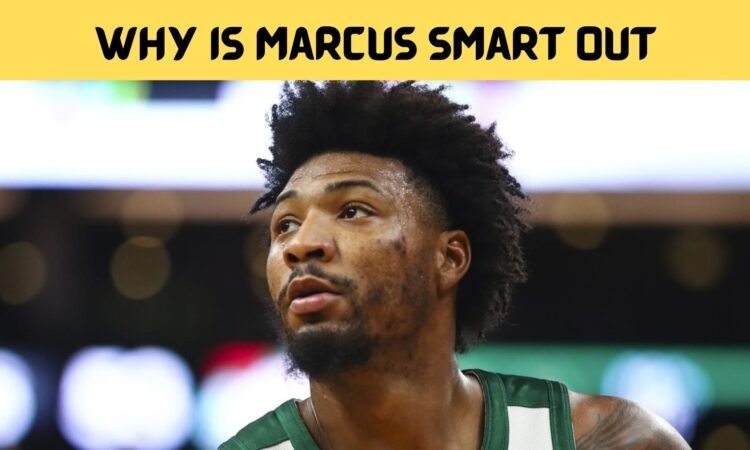 Why Is Marcus Smart Out