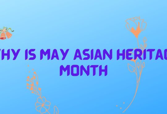 Why Is May Asian Heritage Month